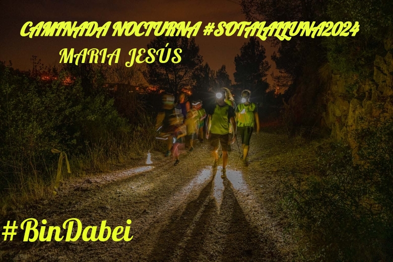 #BinDabei - MARIA JESÚS (CAMINADA NOCTURNA #SOTALALLUNA2024)