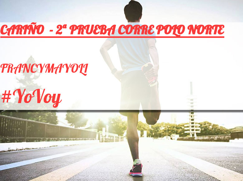 #YoVoy - FRANCYMAYOLI (CARIÑO  - 2ª PRUEBA CORRE POLO NORTE)