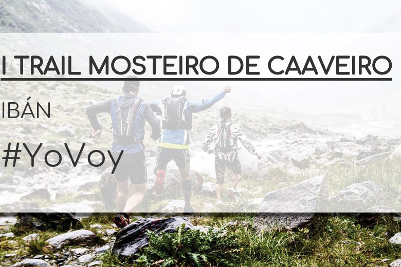 #YoVoy - IBÁN (I TRAIL MOSTEIRO DE CAAVEIRO)