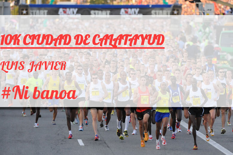 #Ni banoa - LUIS JAVIER (10K CIUDAD DE CALATAYUD)
