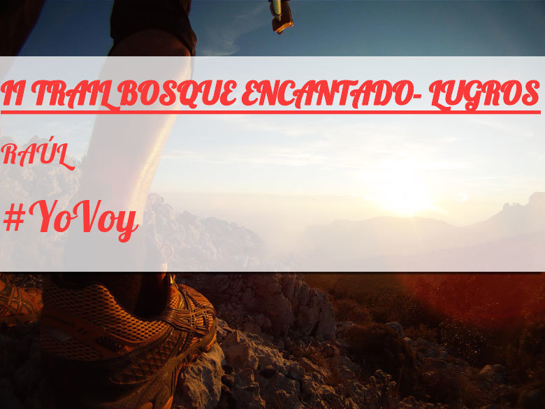 #YoVoy - RAÚL (II TRAIL BOSQUE ENCANTADO- LUGROS)