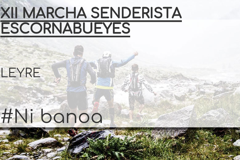 #Ni banoa - LEYRE (XII MARCHA SENDERISTA ESCORNABUEYES)
