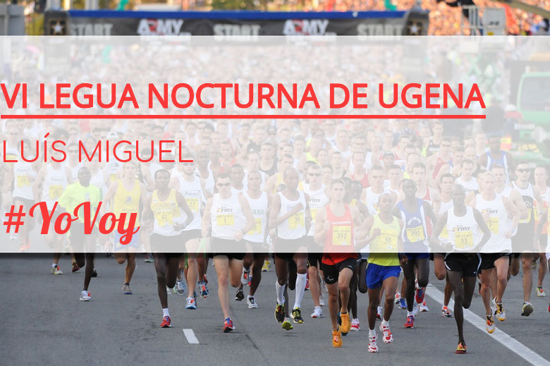 #ImGoing - LUÍS MIGUEL (VI LEGUA NOCTURNA DE UGENA )