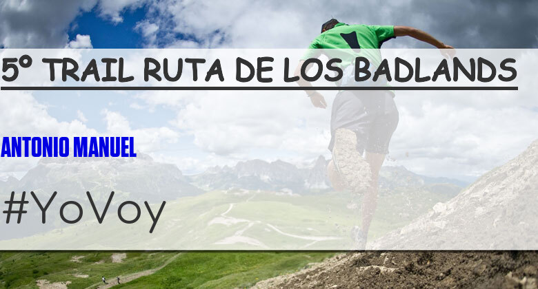 #ImGoing - ANTONIO MANUEL (5º TRAIL RUTA DE LOS BADLANDS)