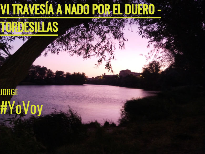 #YoVoy - JORGE (VI TRAVESÍA A NADO POR EL DUERO - TORDESILLAS )