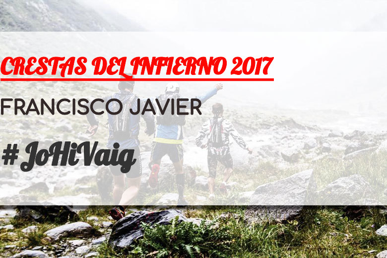 #JoHiVaig - FRANCISCO JAVIER (CRESTAS DEL INFIERNO 2017)