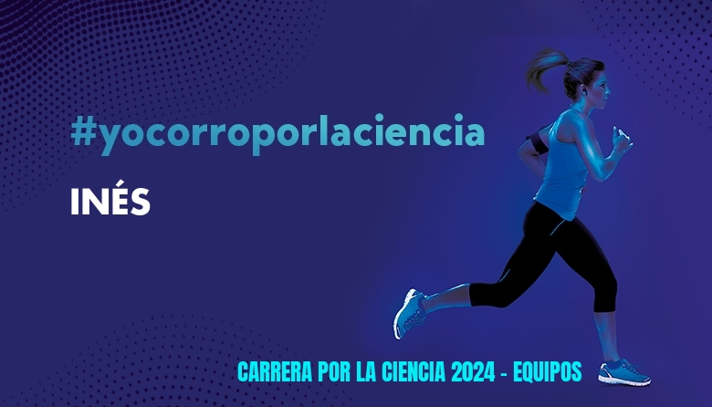 #ImGoing - INÉS (CARRERA POR LA CIENCIA 2024 - EQUIPOS )