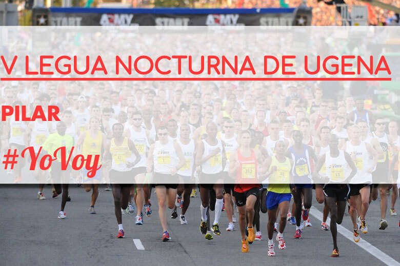 #YoVoy - PILAR (V LEGUA NOCTURNA DE UGENA )