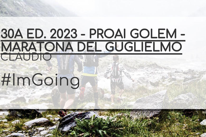 #ImGoing - CLAUDIO (30A ED. 2023 - PROAI GOLEM - MARATONA DEL GUGLIELMO)