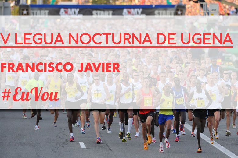 #Ni banoa - FRANCISCO JAVIER (V LEGUA NOCTURNA DE UGENA )