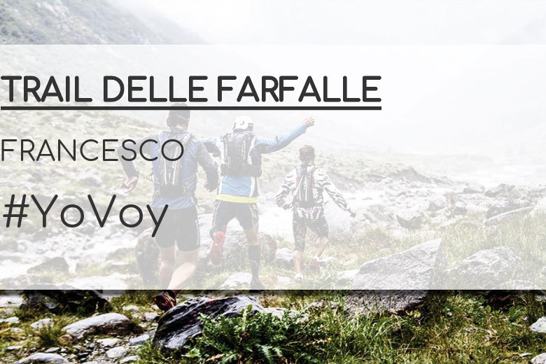 #YoVoy - FRANCESCO (TRAIL DELLE FARFALLE)