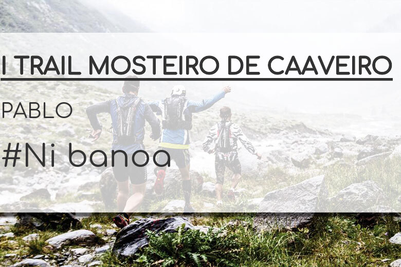 #YoVoy - PABLO (I TRAIL MOSTEIRO DE CAAVEIRO)