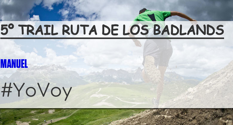 #YoVoy - MANUEL (5º TRAIL RUTA DE LOS BADLANDS)