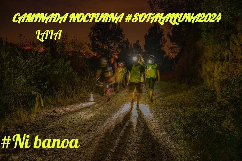 #JoHiVaig - LAIA (CAMINADA NOCTURNA #SOTALALLUNA2024)