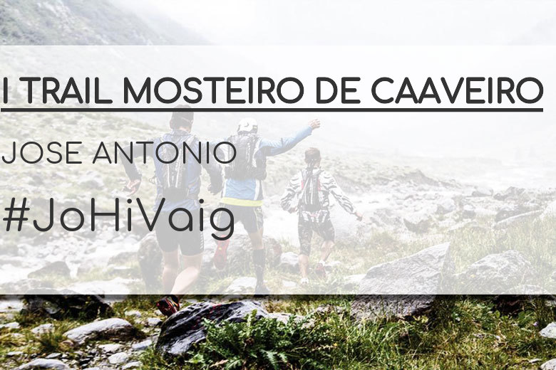 #YoVoy - JOSE ANTONIO (I TRAIL MOSTEIRO DE CAAVEIRO)