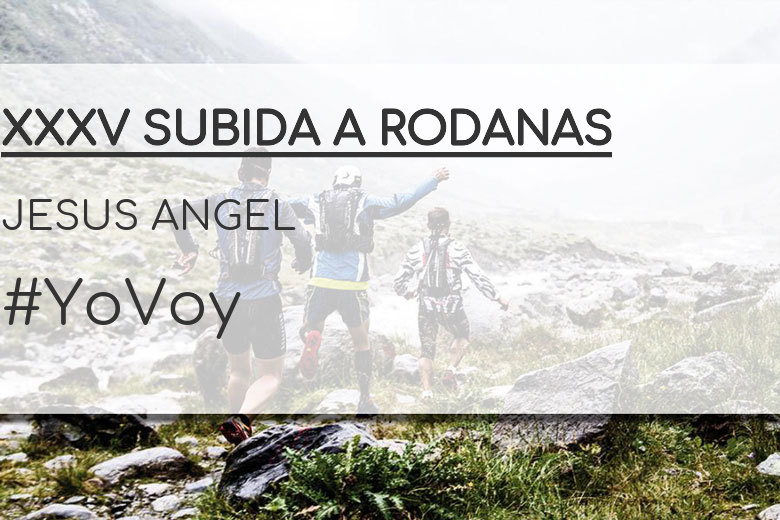 #BinDabei - JESUS ANGEL (XXXV SUBIDA A RODANAS)