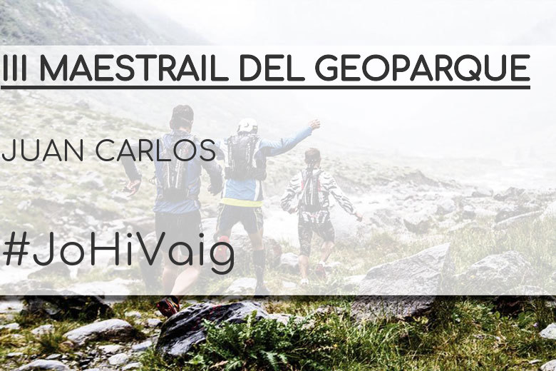 #YoVoy - JUAN CARLOS (III MAESTRAIL DEL GEOPARQUE)