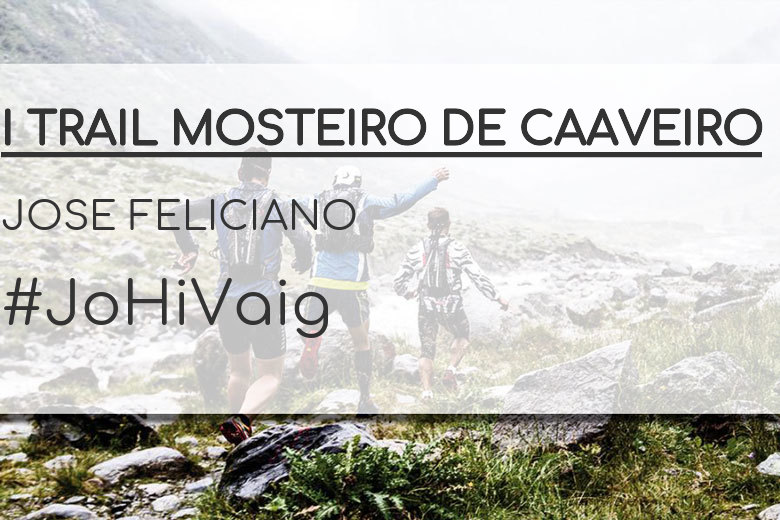 #JoHiVaig - JOSE FELICIANO (I TRAIL MOSTEIRO DE CAAVEIRO)