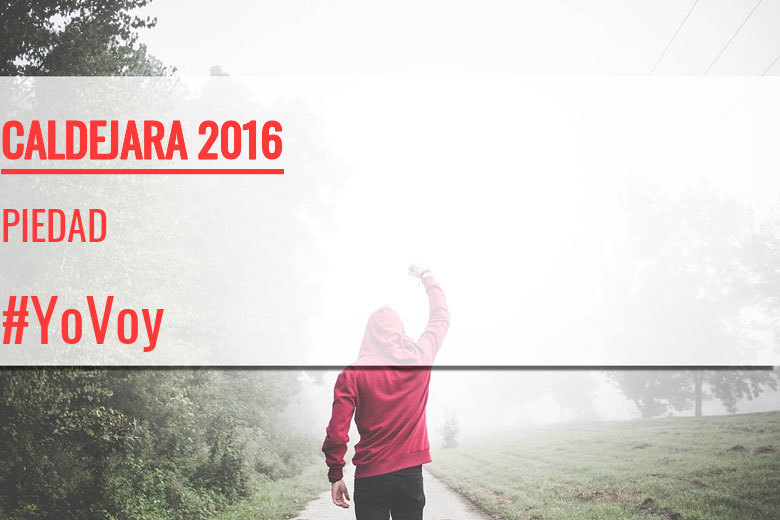 #YoVoy - PIEDAD (CALDEJARA 2016)
