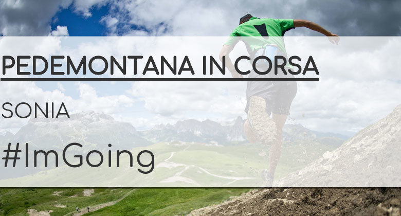 #ImGoing - SONIA (PEDEMONTANA IN CORSA)