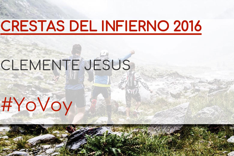 #YoVoy - CLEMENTE JESUS (CRESTAS DEL INFIERNO 2016)