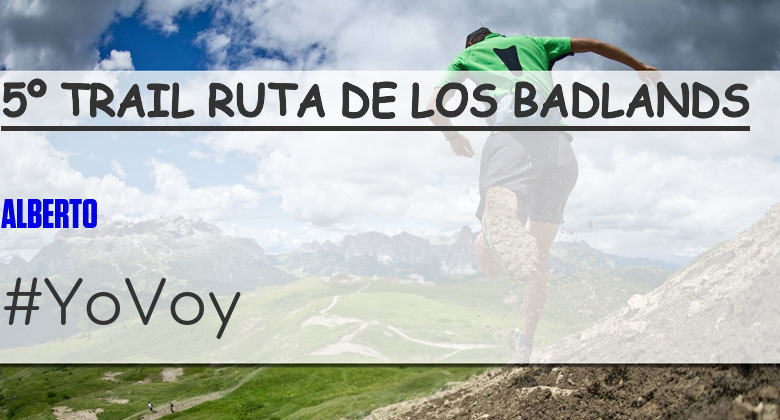 #YoVoy - ALBERTO (5º TRAIL RUTA DE LOS BADLANDS)