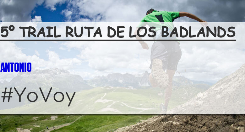 #YoVoy - ANTONIO (5º TRAIL RUTA DE LOS BADLANDS)