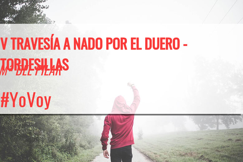 #YoVoy - Mª DEL PILAR (V TRAVESÍA A NADO POR EL DUERO - TORDESILLAS)