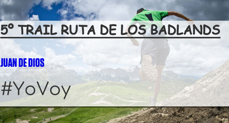 #YoVoy - JUAN DE DIOS (5º TRAIL RUTA DE LOS BADLANDS)