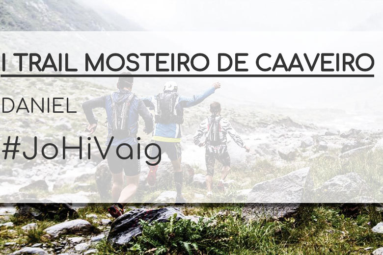 #YoVoy - DANIEL (I TRAIL MOSTEIRO DE CAAVEIRO)