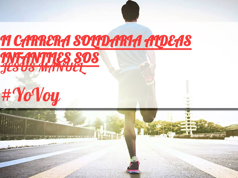 #JoHiVaig - JESUS MANUEL (II CARRERA SOLIDARIA ALDEAS INFANTILES SOS)