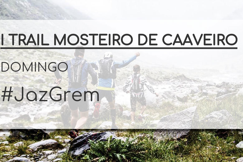 #YoVoy - DOMINGO (I TRAIL MOSTEIRO DE CAAVEIRO)