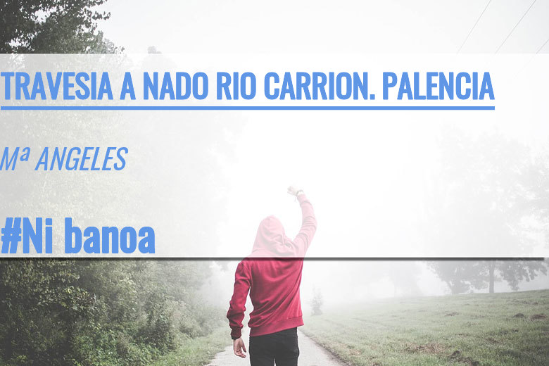 #BinDabei - Mª ANGELES (TRAVESIA A NADO RIO CARRION. PALENCIA)