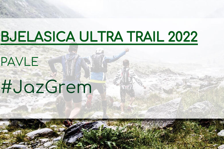 #YoVoy - PAVLE (BJELASICA ULTRA TRAIL 2022)