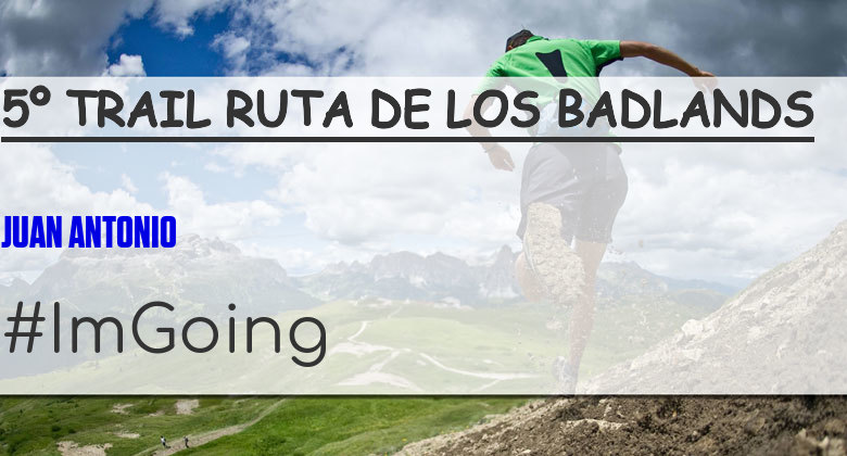 #ImGoing - JUAN ANTONIO (5º TRAIL RUTA DE LOS BADLANDS)