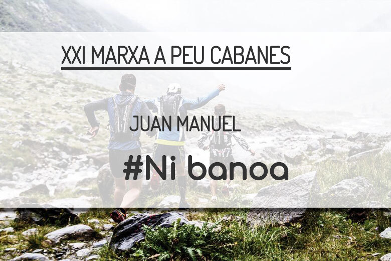 #JoHiVaig - JUAN MANUEL (XXI MARXA A PEU CABANES)