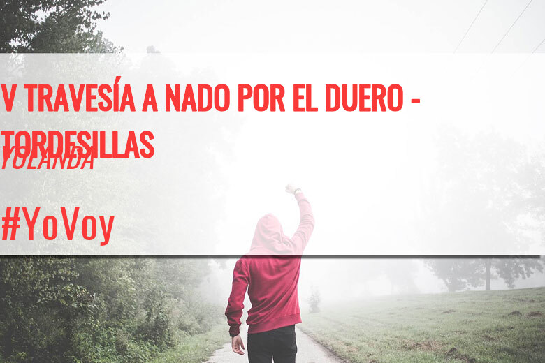 #YoVoy - YOLANDA (V TRAVESÍA A NADO POR EL DUERO - TORDESILLAS)