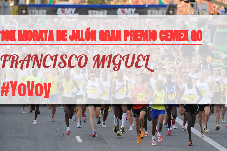 #YoVoy - FRANCISCO MIGUEL (10K MORATA DE JALÓN GRAN PREMIO CEMEX GO)