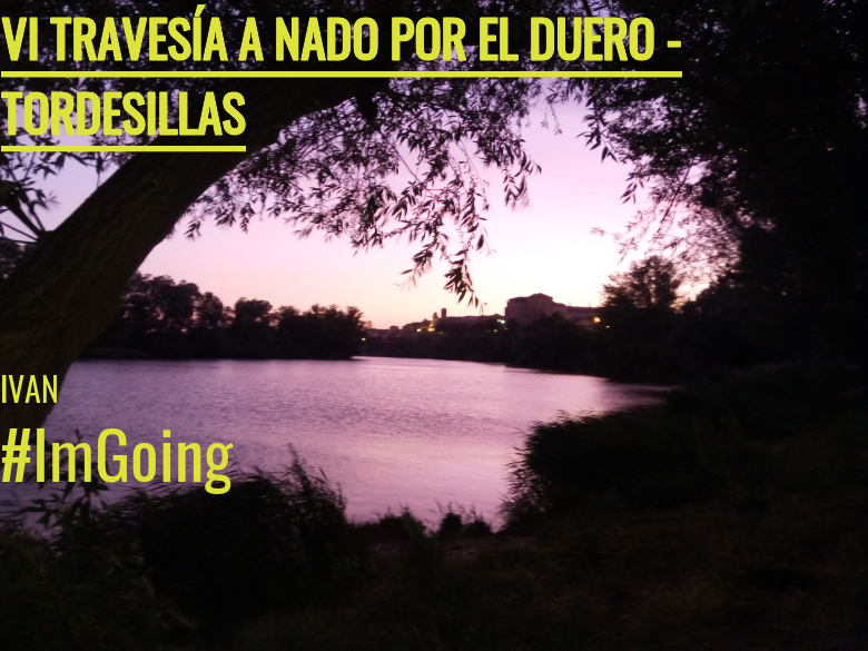 #ImGoing - IVAN (VI TRAVESÍA A NADO POR EL DUERO - TORDESILLAS )
