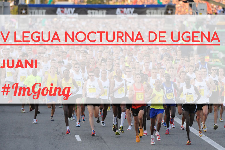 #ImGoing - JUANI (V LEGUA NOCTURNA DE UGENA )