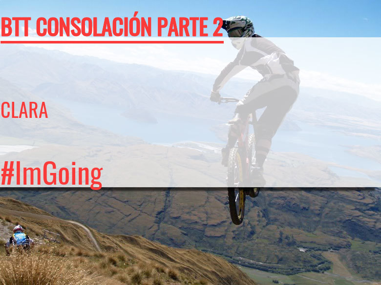 #ImGoing - CLARA (BTT CONSOLACIÓN PARTE 2)