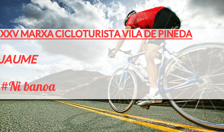 #YoVoy - JAUME (XXV MARXA CICLOTURISTA VILA DE PINEDA)