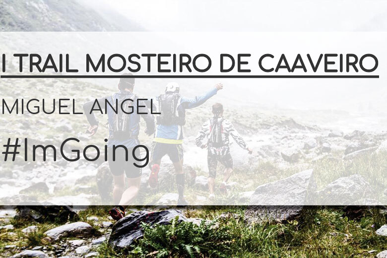 #YoVoy - MIGUEL ANGEL (I TRAIL MOSTEIRO DE CAAVEIRO)