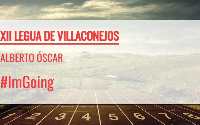 #YoVoy - ALBERTO ÓSCAR (XII LEGUA DE VILLACONEJOS)