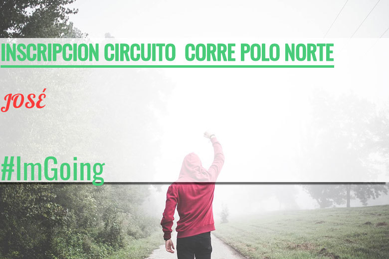 #YoVoy - JOSÉ (INSCRIPCION CIRCUITO  CORRE POLO NORTE)