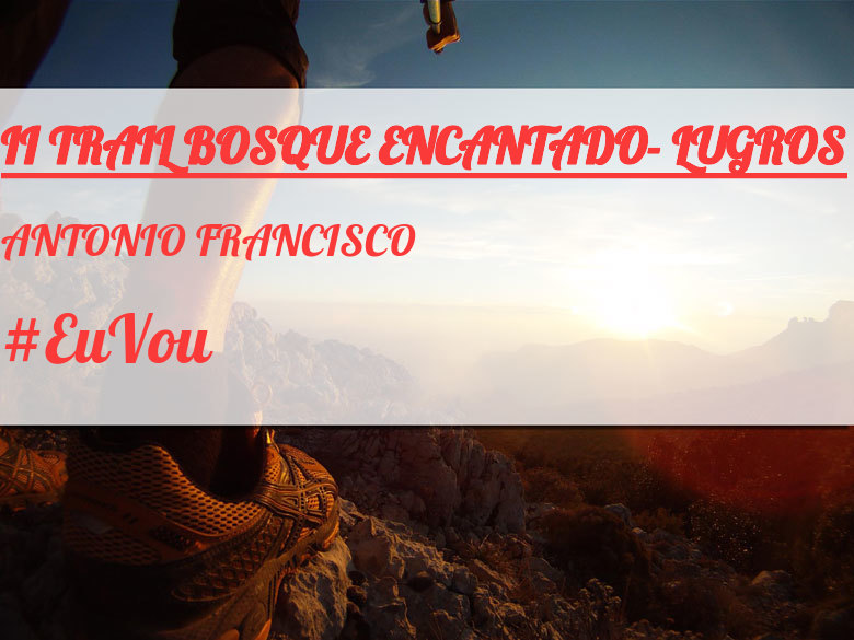 #YoVoy - ANTONIO FRANCISCO (II TRAIL BOSQUE ENCANTADO- LUGROS)