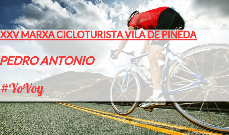 #YoVoy - PEDRO ANTONIO (XXV MARXA CICLOTURISTA VILA DE PINEDA)