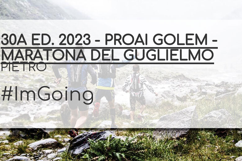 #ImGoing - PIETRO (30A ED. 2023 - PROAI GOLEM - MARATONA DEL GUGLIELMO)