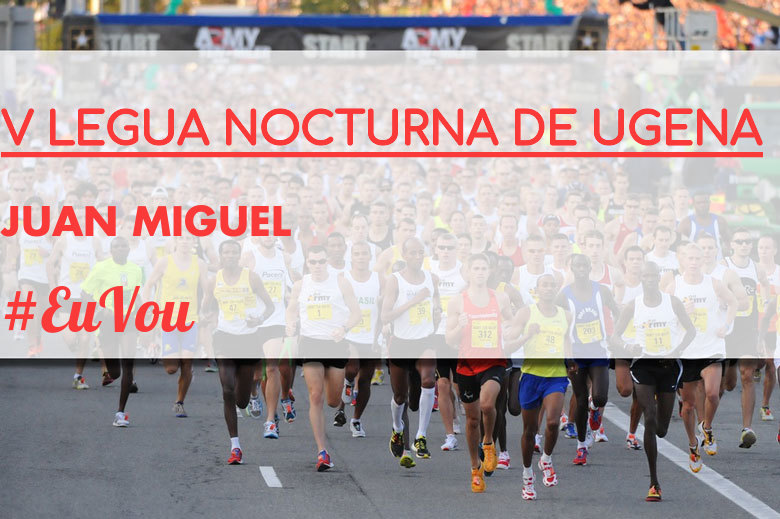 #Ni banoa - JUAN MIGUEL (V LEGUA NOCTURNA DE UGENA )