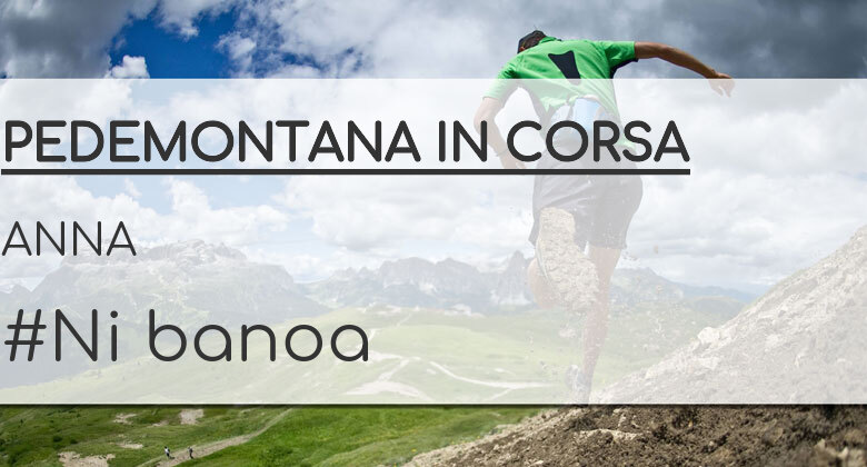 #ImGoing - ANNA (PEDEMONTANA IN CORSA)